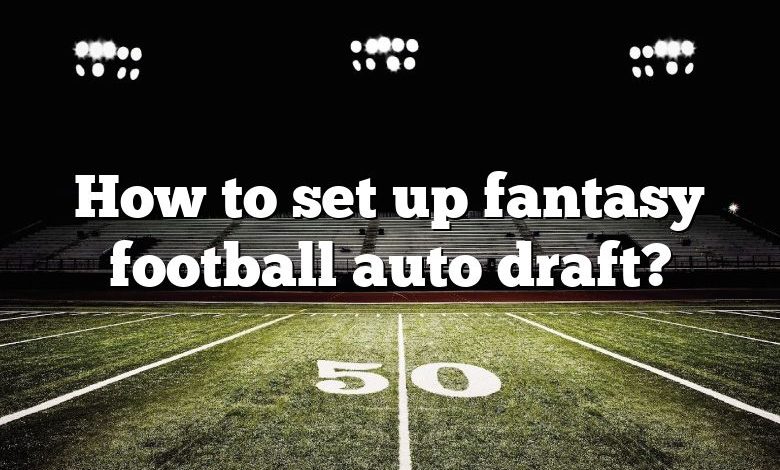 How to set up fantasy football auto draft?