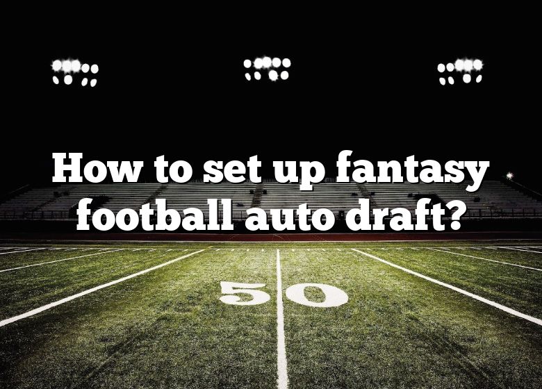 How To Set Up Fantasy Football Auto Draft? DNA Of SPORTS