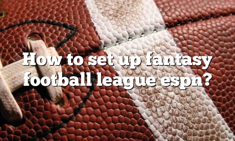 How to set up fantasy football league espn?