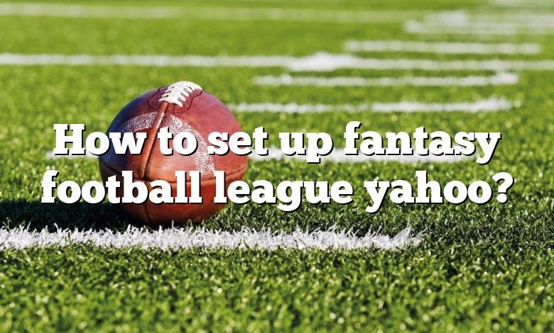 How to set up fantasy football league yahoo?