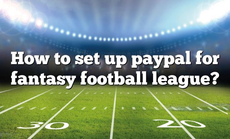 How to set up paypal for fantasy football league?