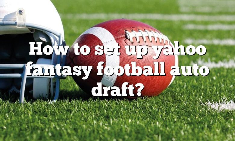 How to set up yahoo fantasy football auto draft?