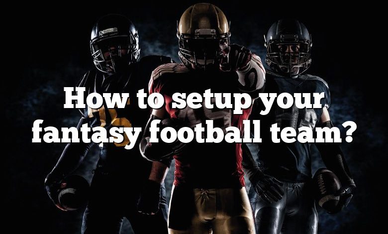 How to setup your fantasy football team?