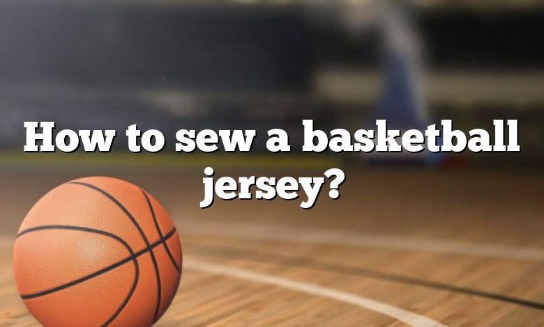 How to sew a basketball jersey?