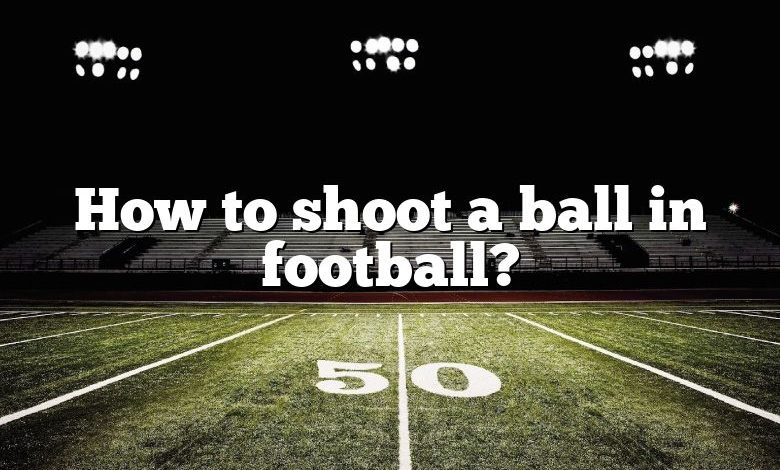 How to shoot a ball in football?