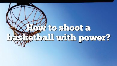 How to shoot a basketball with power?