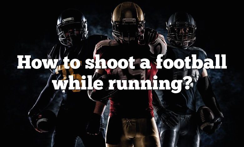 How to shoot a football while running?