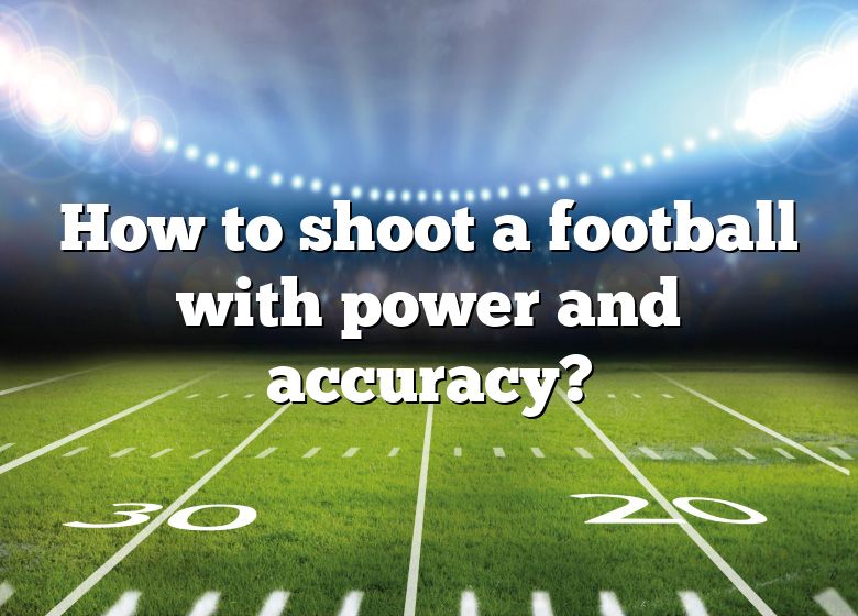 how-to-shoot-a-football-with-power-and-accuracy-dna-of-sports