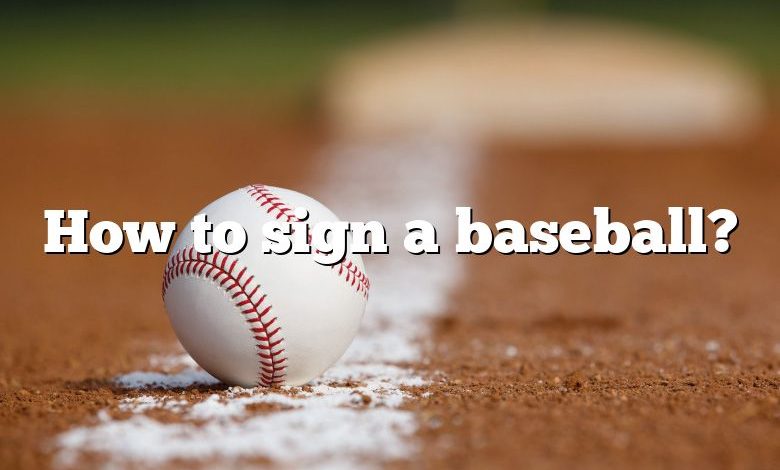 How to sign a baseball?