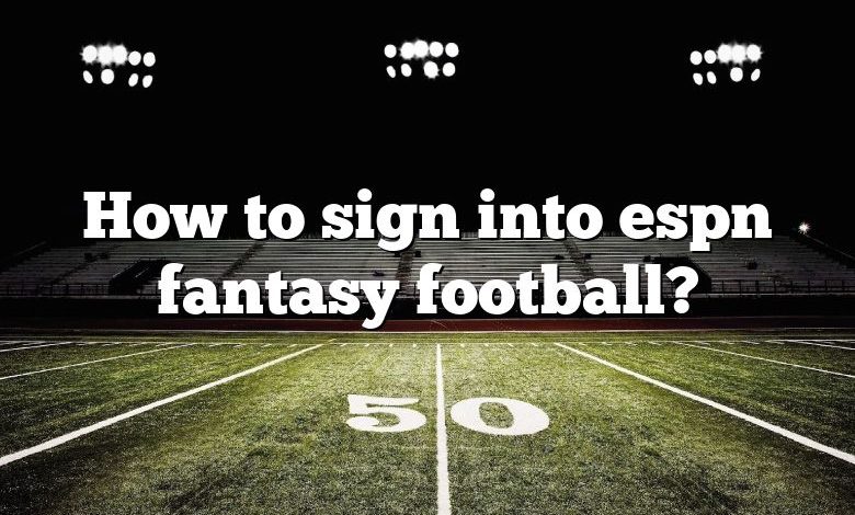 How to sign into espn fantasy football?