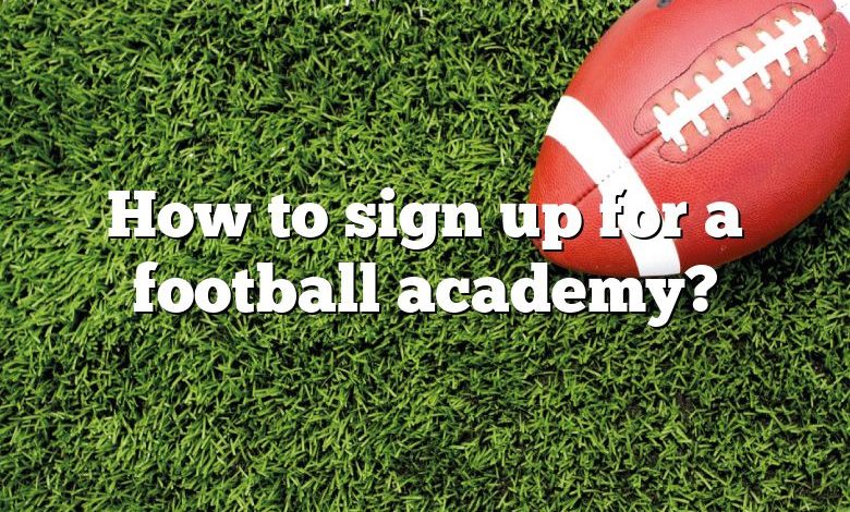 How to sign up for a football academy?