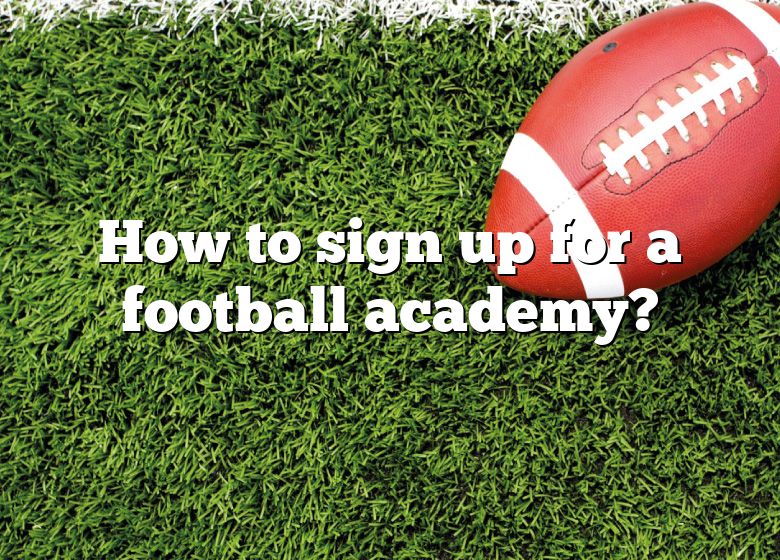 how-to-sign-up-for-a-football-academy-dna-of-sports