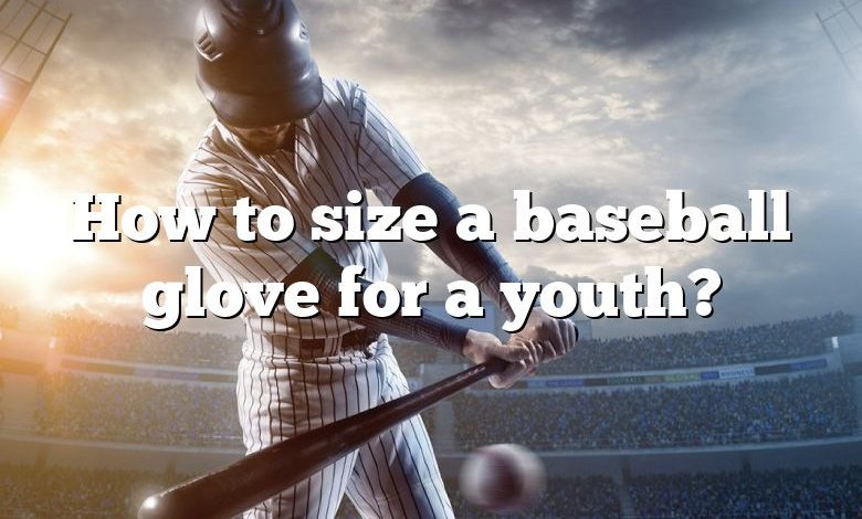 how-to-size-a-baseball-glove-for-a-youth-dna-of-sports