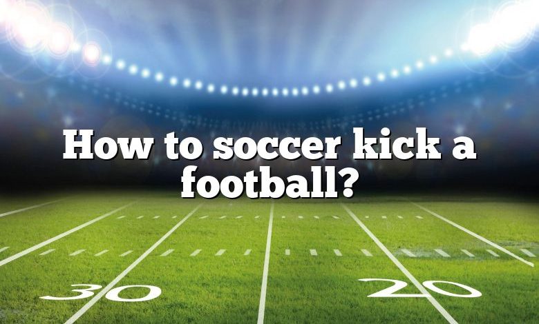 How to soccer kick a football?