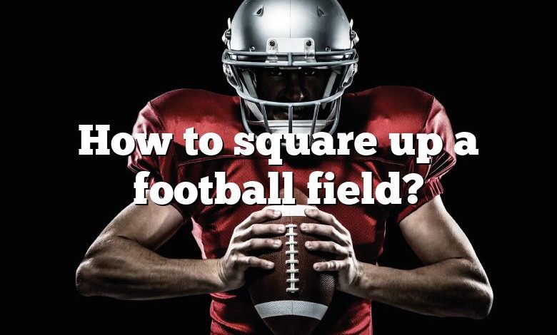 How to square up a football field?