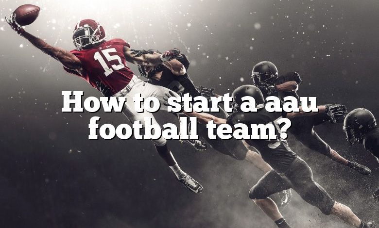 How to start a aau football team?