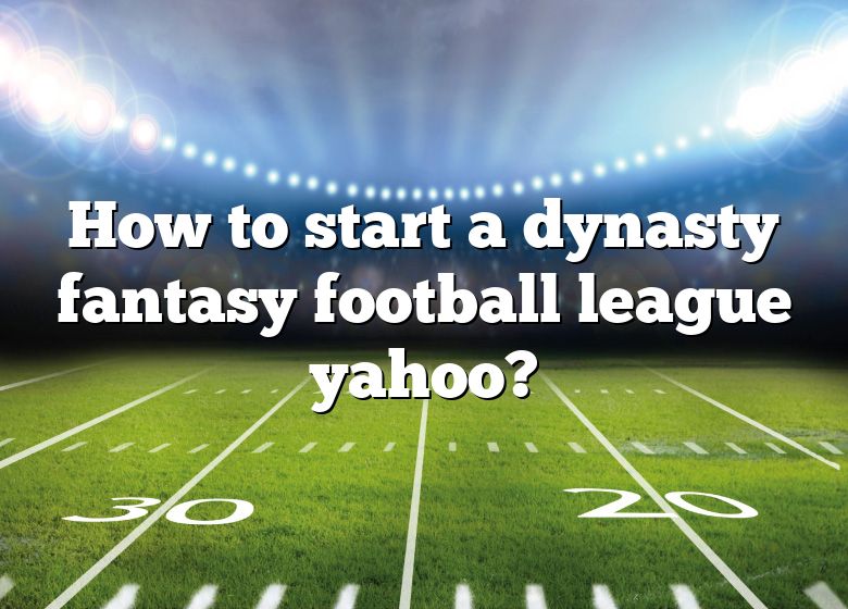 How To Start A Dynasty Fantasy Football League Yahoo? DNA Of SPORTS