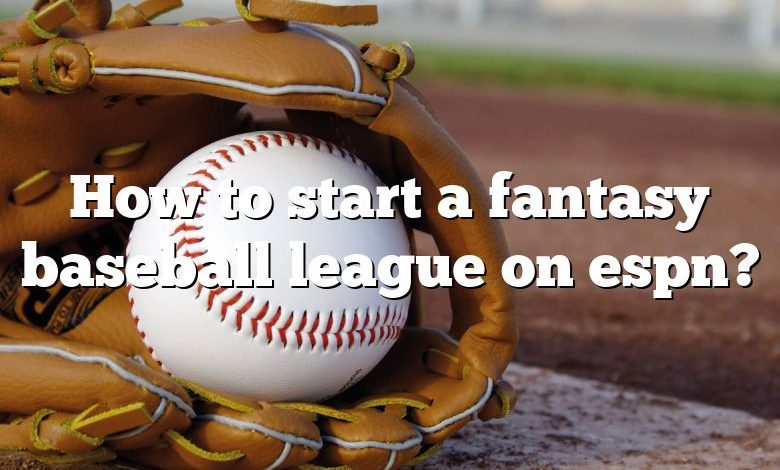 How to start a fantasy baseball league on espn?