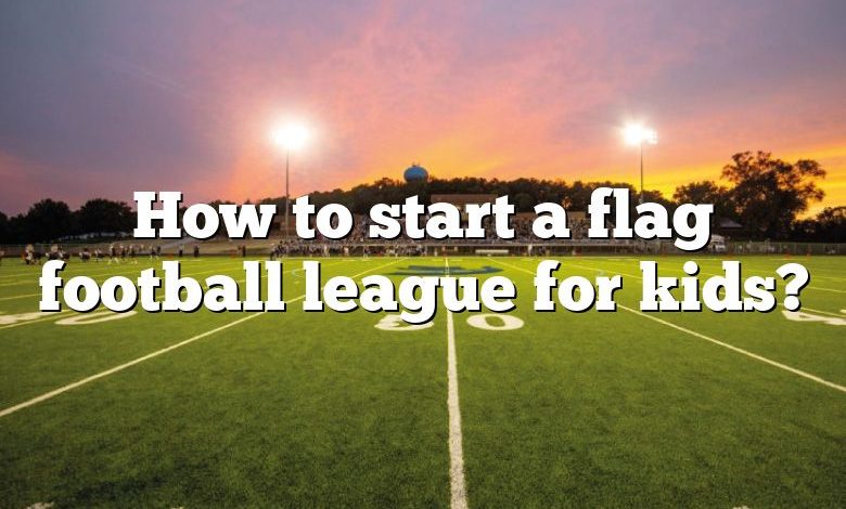 How to start a flag football league for kids?