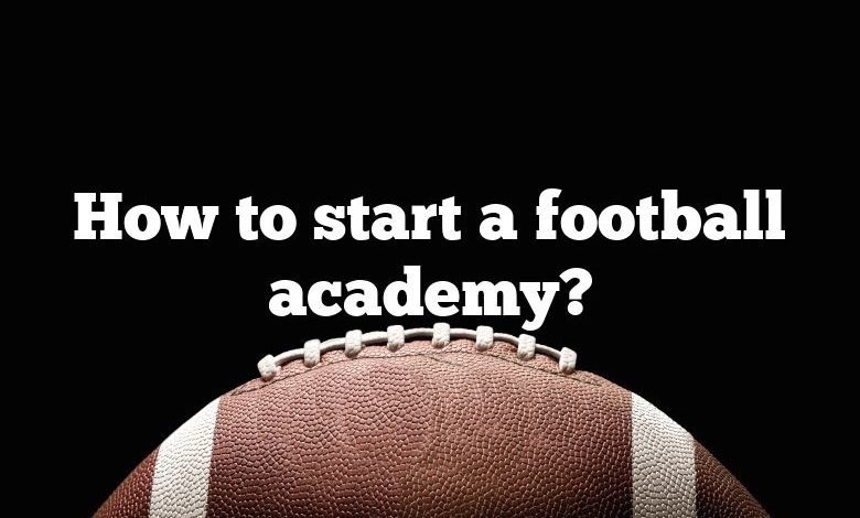 How to start a football academy?