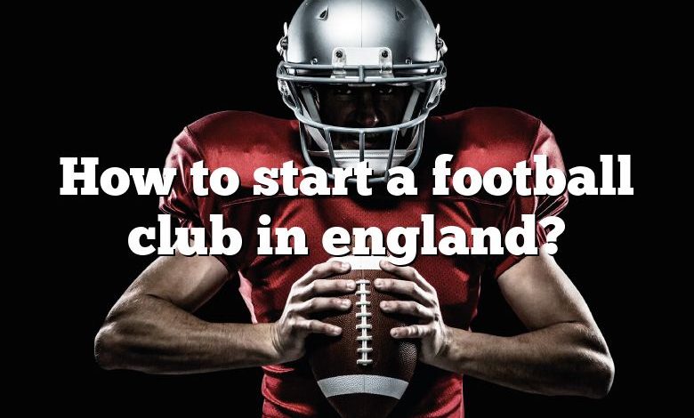 How to start a football club in england?