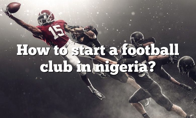 How to start a football club in nigeria?