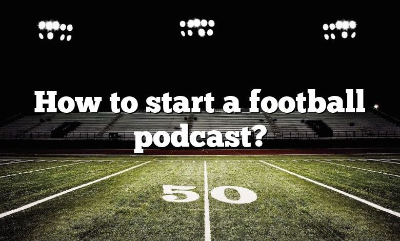 How to start a football podcast?