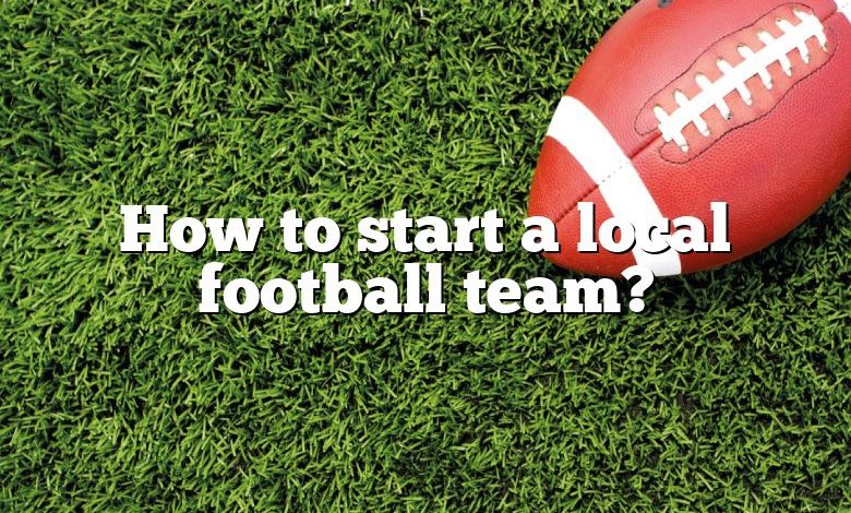 How to start a local football team?