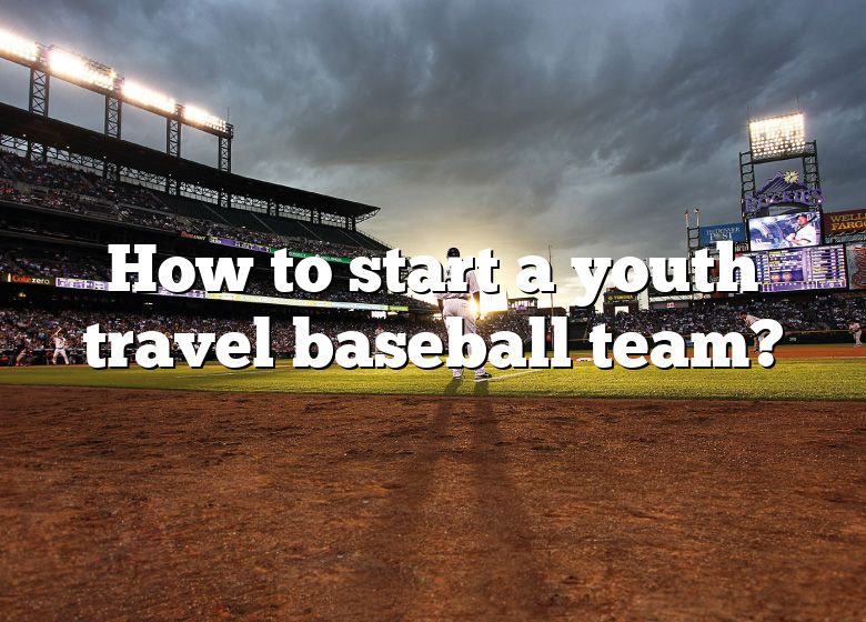 How to Start a Travel Baseball Team in 7 Steps