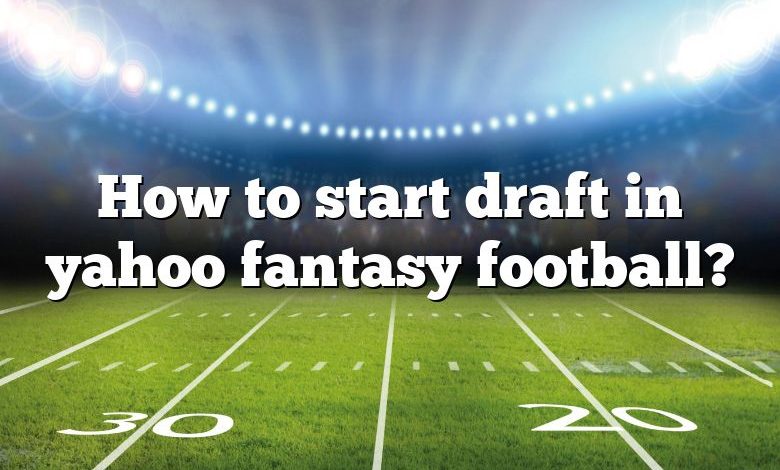 How to start draft in yahoo fantasy football?