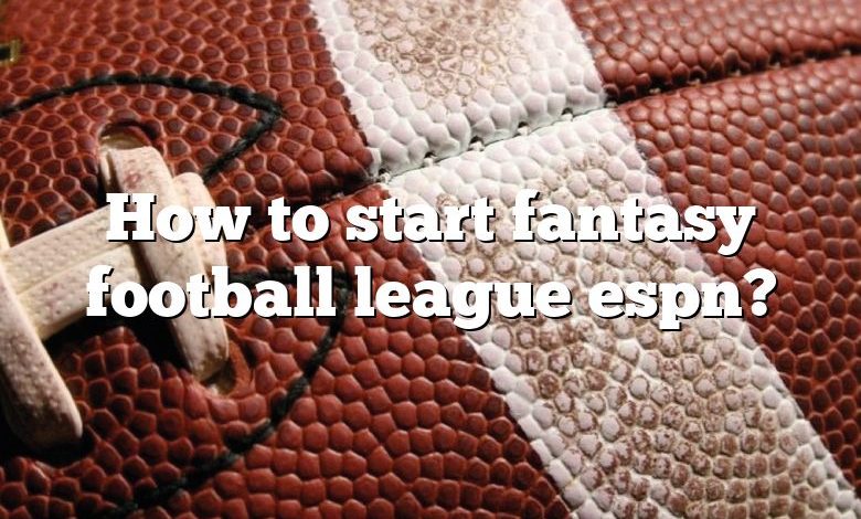 How to start fantasy football league espn?