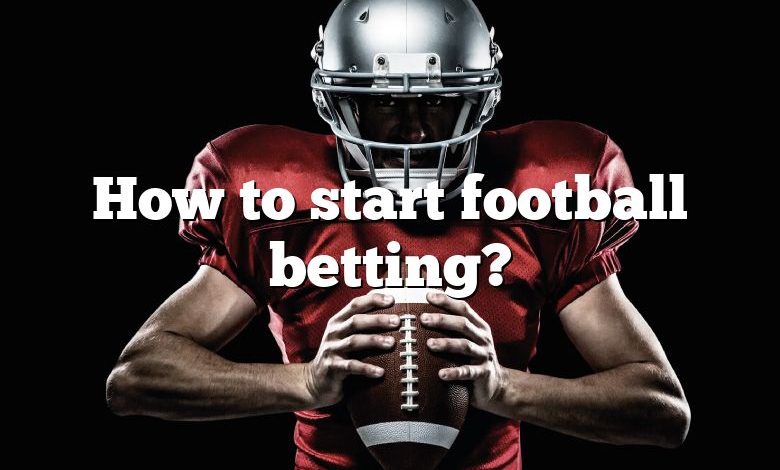 How to start football betting?