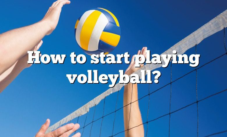 How to start playing volleyball?