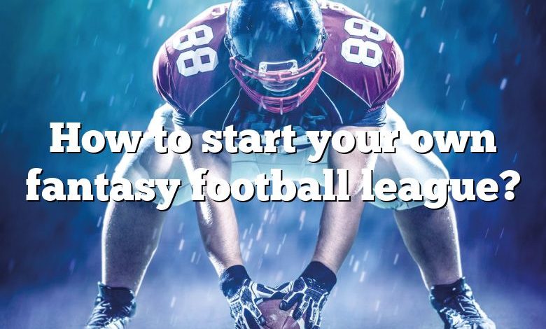 How to start your own fantasy football league?