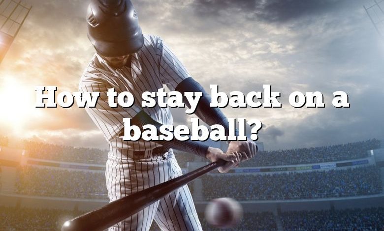 How to stay back on a baseball?