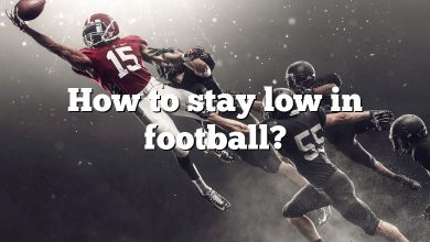 How to stay low in football?