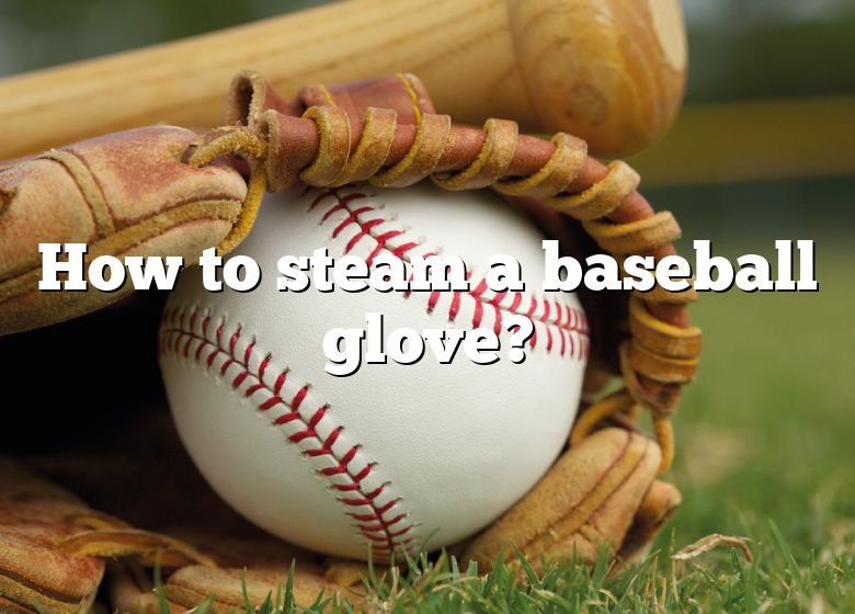 how-to-steam-a-baseball-glove-dna-of-sports