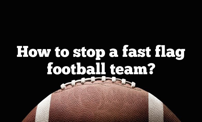 How to stop a fast flag football team?