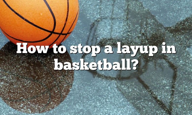 How to stop a layup in basketball?