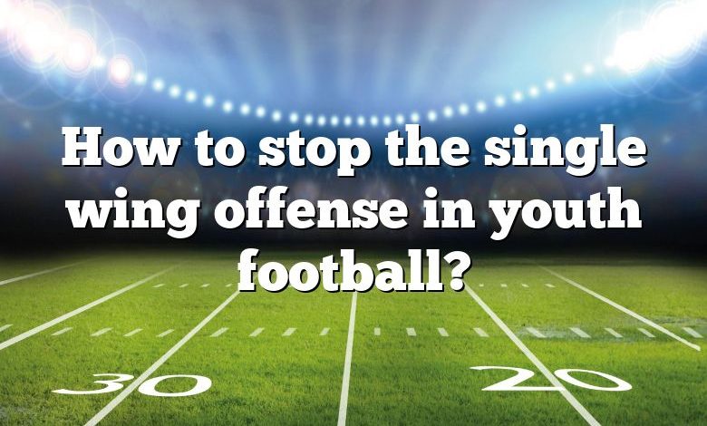 How to stop the single wing offense in youth football?