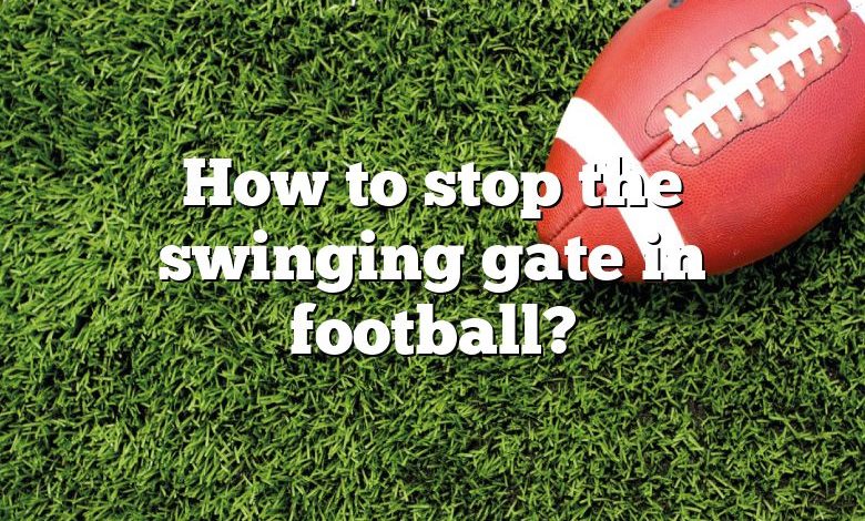 How to stop the swinging gate in football?