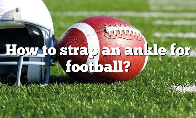 How to strap an ankle for football?