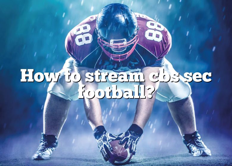 How To Stream Cbs Sec Football? DNA Of SPORTS