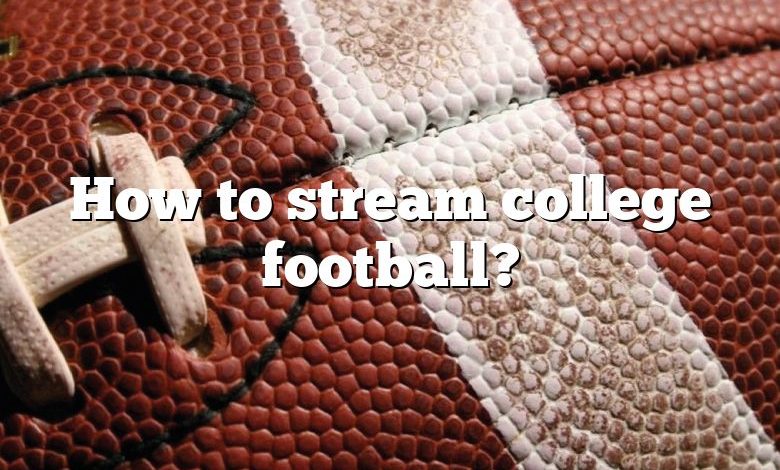 How to stream college football?