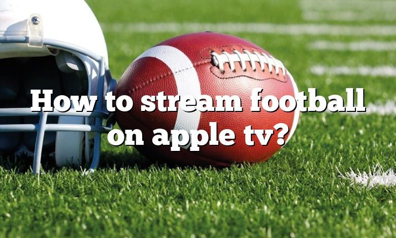 How to stream football on apple tv?