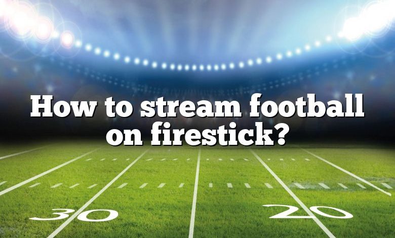 How to stream football on firestick?