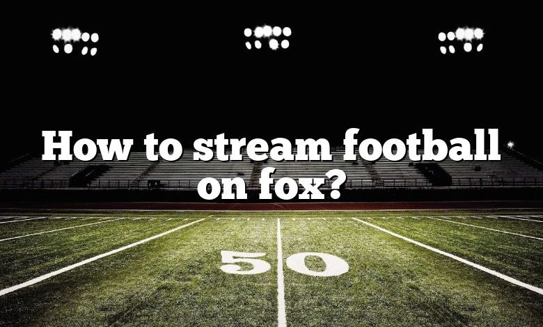 How to stream football on fox?