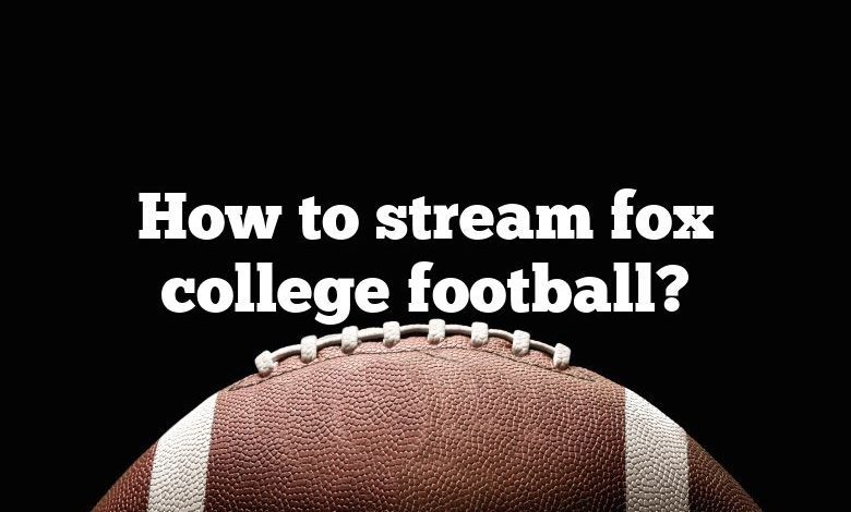 How to stream fox college football?