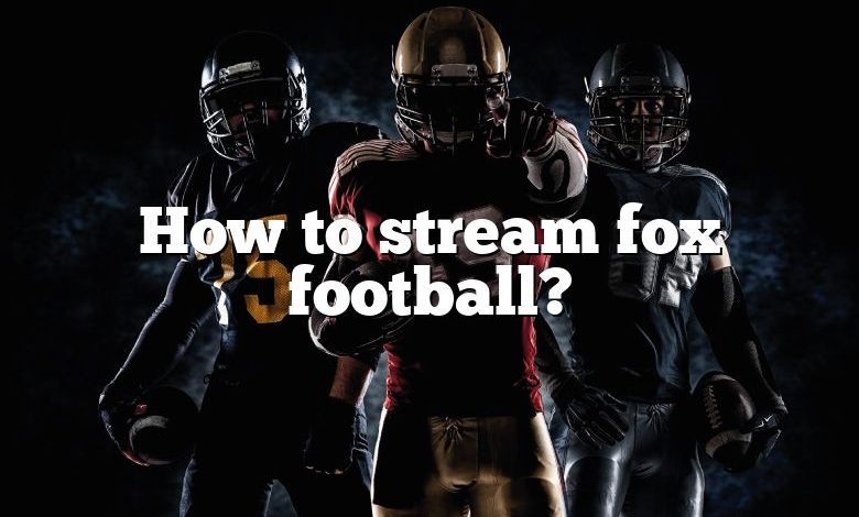 How to stream fox football?