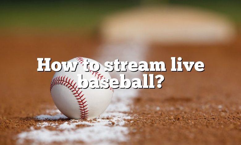 How to stream live baseball?